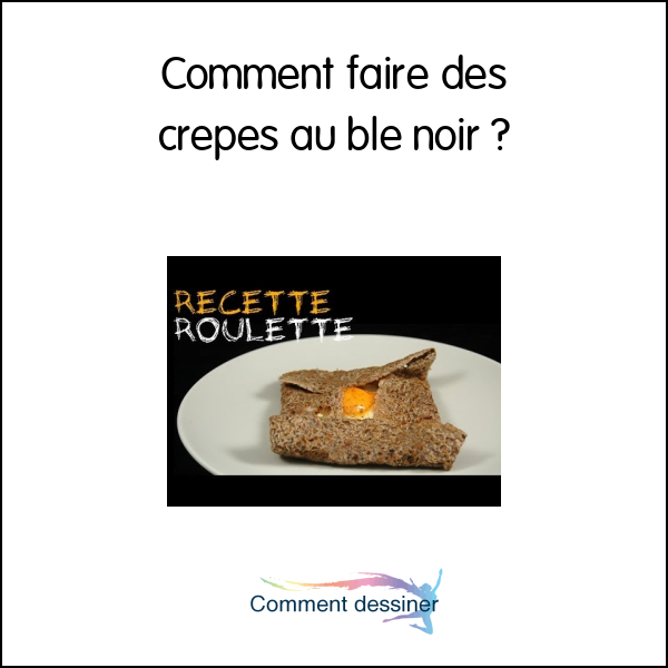 Comment faire des crepes au ble noir